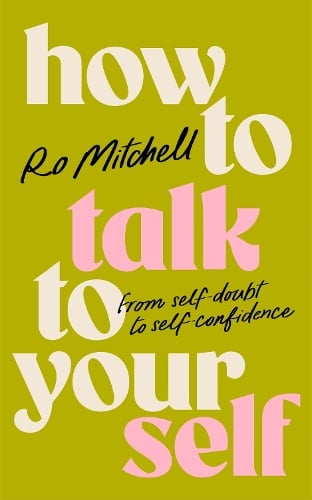 How to Talk to Yourself: From Self-Doubt to Self-Confidence Ro Mitchell 9781035060443 book cover