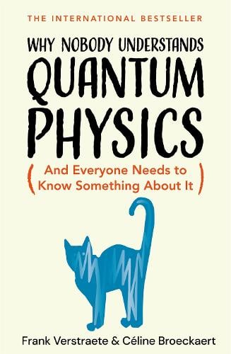 Why Nobody Understands Quantum Physics: The Story of the Science That Shapes Our World Frank Verstraete, Céline Broeckaert 9781035065844 book cover