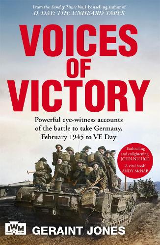 Voices of Victory: Powerful eye-witness accounts of the battle to take Germany, Feb 1945 to VE Day Geraint Jones 9781035070046 book cover