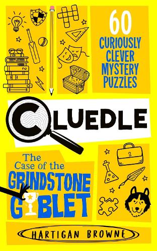 Cluedle - The Case of the Grindstone Goblet: 60 Curiously Clever Mystery Puzzles - Cluedle Hartigan Browne 9781035073733 book cover