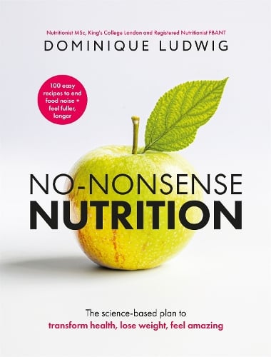 No-Nonsense Nutrition: The Science-based Plan to Transform Health, Lose Weight, Feel Amazing Dominique Ludwig 9781035076314 book cover
