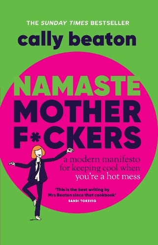Namaste Motherf*ckers: A modern manifesto for keeping cool when youre a hot mess - THE SUNDAY TIMES TOP 10 BESTSELLER Cally Beaton 9781035420513 book cover