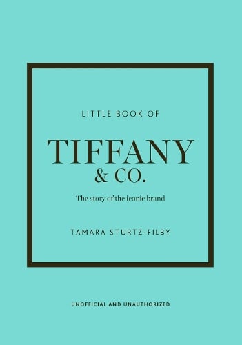 Little Book of Tiffany & Co.: The story of the iconic jewellery brand - Little Books of Fashion Tamara Sturtz-Filby 9781035420568 book cover