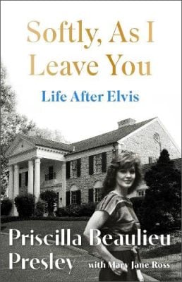 Softly, As I Leave You: Life After Elvis: The long-awaited memoir about life behind the walls of Graceland from Priscilla, wife of a legend Priscilla Presley 9781035421633 book cover