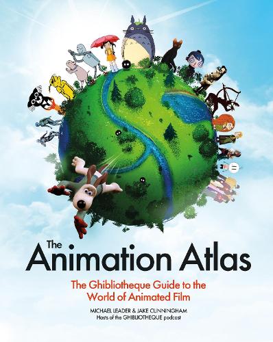 The Animation Atlas: The Ghibliotheque Guide to the World of Animated Film Jake Cunningham, Michael Leader 9781035427291 book cover