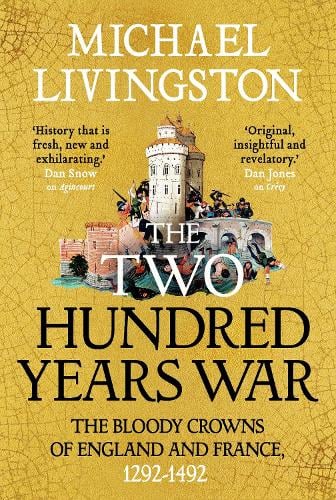 The Two Hundred Years War: The Bloody Crowns of England and France, 12921492 Dr Michael Livingston 9781035906369 book cover