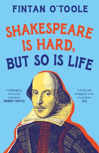 Shakespeare is Hard, but so is Life Fintan O'Toole 9781035908707 book cover