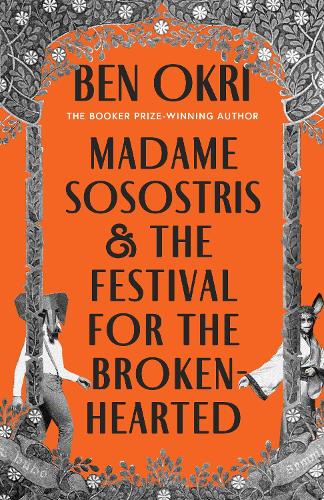 Madame Sosostris & the Festival for the Broken-Hearted Ben Okri 9781035910755 book cover