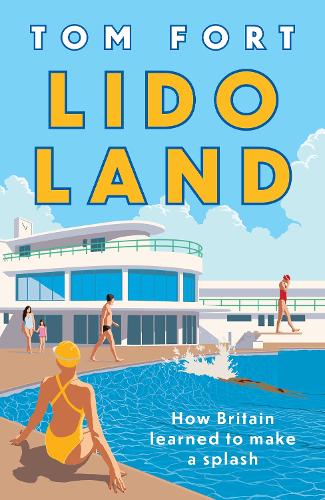 Lido Land: How Britain Learned to Make a Splash Tom Fort 9781035911646 book cover
