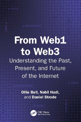 From Web1 to Web3: Understanding the Past, Present, and Future of the Internet Ollie Bell, Nabil Hadi, Daniel Strode 9781041018094 book cover