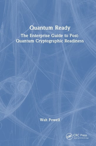 Quantum Ready: The Enterprise Guide to Post-Quantum Cryptographic Readiness Walt Powell 9781041166689 book cover
