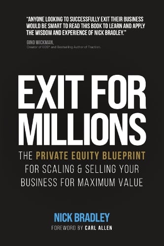 Exit for Millions: The Private Equity Blueprint for Scaling & Selling Your Business for Maximum Value Nick Bradley 9781068243912 book cover