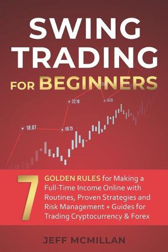 Swing Trading for Beginners: 7 Golden Rules for Making a Full-Time Income Online with Routines, Proven Strategies and Risk Management + Guides for Trading Cryptocurrency & Forex Alpha Bull Traders 9781077577152 book cover