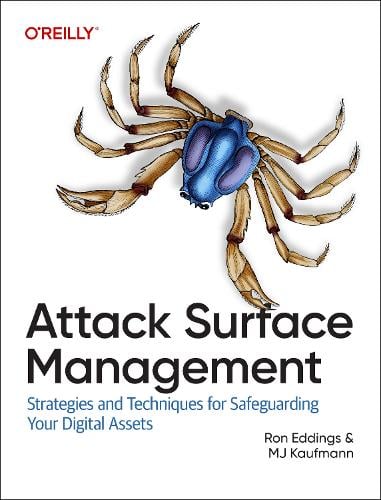 Attack Surface Management: Strategies and Techniques for Safeguarding Your Digital Assets Mj Kaufmann 9781098165086 book cover