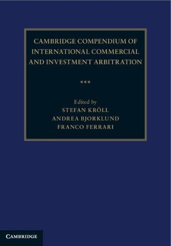 Cambridge Compendium of International Commercial and Investment Arbitration 3 Volume Hardback Set Stefan Kröll, Andrea K. Bjorklund, Franco Ferrari 9781108378406 book cover