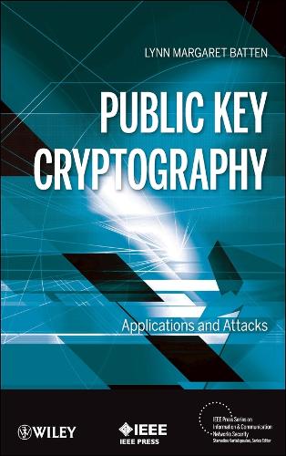 Public Key Cryptography: Applications and Attacks - IEEE Press Series on Information and Communication Networks Security Lynn Margaret Batten 9781118317129 book cover
