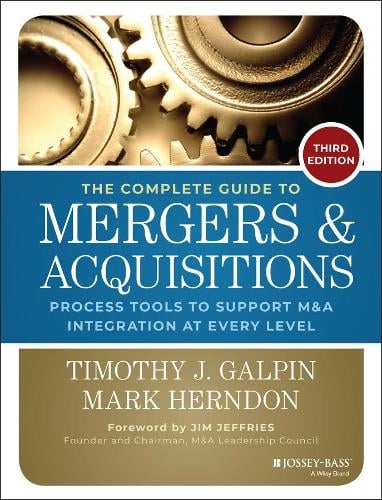 The Complete Guide to Mergers and Acquisitions: Process Tools to Support M&A Integration at Every Level Timothy J. Galpin 9781118827239 book cover