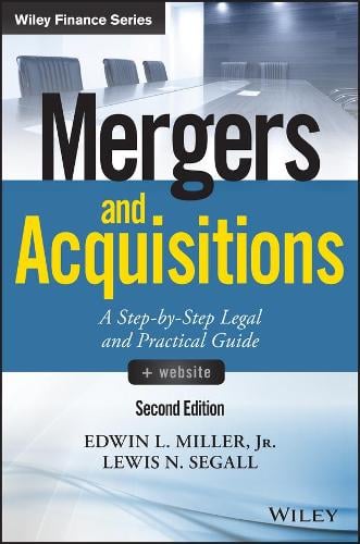 Mergers and Acquisitions, + Website: A Step-by-Step Legal and Practical Guide - Wiley Finance Edwin L. Miller, Lewis N. Segall 9781119265412 book cover