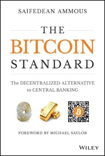 The Bitcoin Standard: The Decentralized Alternative to Central Banking Saifedean Ammous 9781119473862 book cover