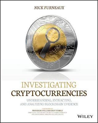 Investigating Cryptocurrencies: Understanding, Extracting, and Analyzing Blockchain Evidence Nick Furneaux 9781119480587 book cover