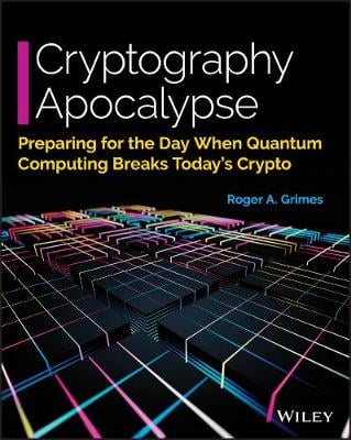 Cryptography Apocalypse: Preparing for the Day When Quantum Computing Breaks Today's Crypto Roger A. Grimes 9781119618195 book cover