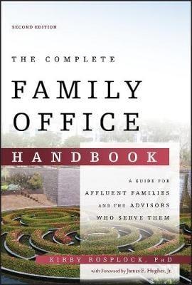 The Complete Family Office Handbook: A Guide for Affluent Families and the Advisors Who Serve Them Kirby Rosplock 9781119694007 book cover