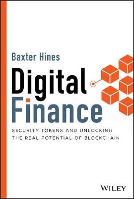 Digital Finance: Security Tokens and Unlocking the Real Potential of Blockchain Baxter Hines 9781119756309 book cover