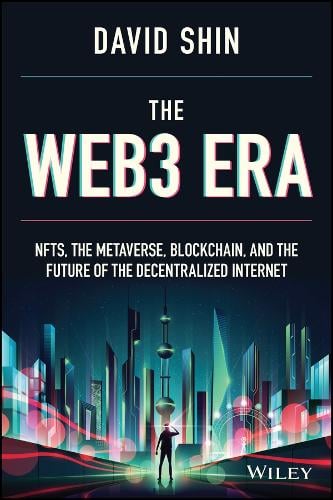 The Web3 Era: NFTs, the Metaverse, Blockchain, and the Future of the Decentralized Internet David Shin 9781119983934 book cover