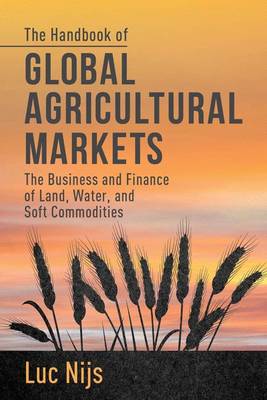 The Handbook of Global Agricultural Markets: The Business and Finance of Land, Water, and Soft Commodities L. Nijs 9781137302335 book cover