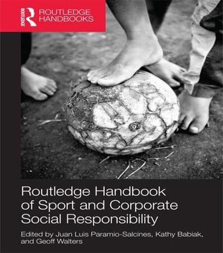 Routledge Handbook of Sport and Corporate Social Responsibility - Foundations of Sport Management Juan Luis Paramio Salcines, Kathy Babiak, Geoff Walters 9781138121621 book cover