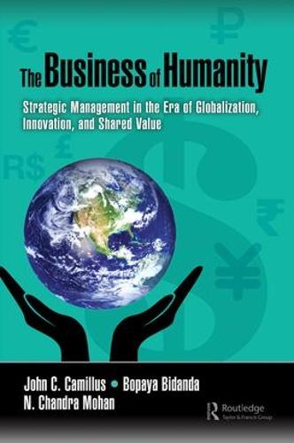 The Business of Humanity: Strategic Management in the Era of Globalization, Innovation, and Shared Value John Camillus, Bopaya Bidanda, N. Mohan 9781138197466 book cover