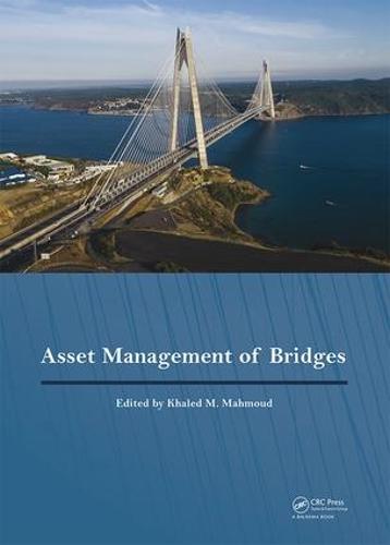 Asset Management of Bridges: Proceedings of the 9th New York Bridge Conference, August 21-22, 2017, New York City, USA Khaled M Mahmoud 9781138569034 book cover