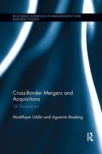 Cross-Border Mergers and Acquisitions: UK Dimensions - Routledge Advances in Management and Business Studies Moshfique Uddin, Agyenim Boateng 9781138616974 book cover
