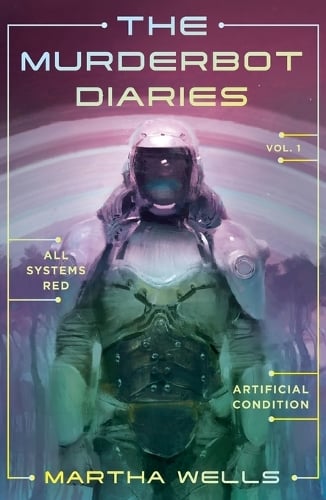 The Murderbot Diaries Vol. 1 Martha Wells 9781250389824 book cover