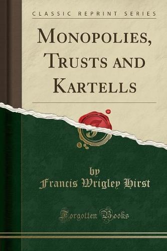 Monopolies, Trusts and Kartells (Classic Reprint) Francis Wrigley Hirst 9781333079772 book cover