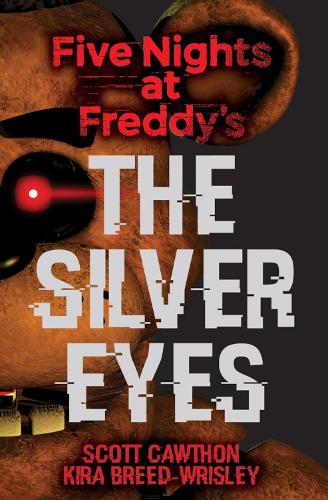 Five Nights at Freddy's: The Silver Eyes - Five Nights at Freddy's Scott Cawthon, Kira Breed-Wrisley 9781338134377 book cover