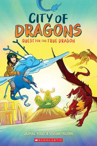 Quest for the True Dragon: A Graphic Novel (City of Dragons #3) Vivian Truong, Jaimal Yogis 9781339033006 book cover