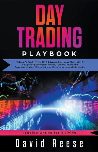 Day Trading: Veteran's Guide to the Best Advanced Intraday Strategies & Setups for Profiting on Stocks, Options, Forex, and Cryptocurrencies David Reese 9781393604921 book cover