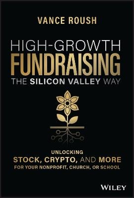 High-Growth Fundraising the Silicon Valley Way: Unlocking Stock, Crypto, and More for Your Non-Profit, Church, or School Vance Roush 9781394152384 book cover