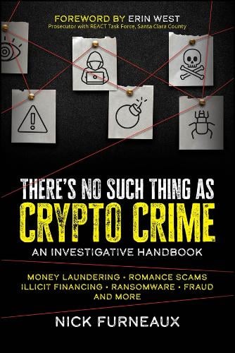 There's No Such Thing as Crypto Crime: An Investigative Handbook Nick Furneaux 9781394164820 book cover