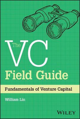 The VC Field Guide: Fundamentals of Venture Capital William Lin 9781394180653 book cover