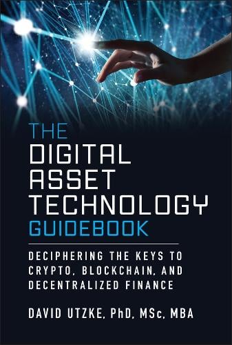 The Digital Asset Technology Guidebook: Deciphering the Keys to Crypto, Blockchain, and Decentralized Finance David Utzke 9781394319596 book cover
