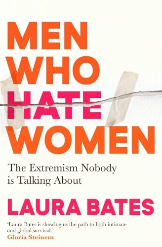 Men Who Hate Women Laura Bates 9781398504653 book cover