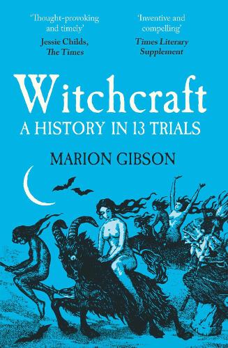Witchcraft: A History in Thirteen Trials Marion Gibson 9781398508538 book cover