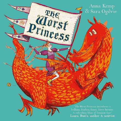 The Worst Princess Anna Kemp, Sara Ogilvie 9781398518056 book cover