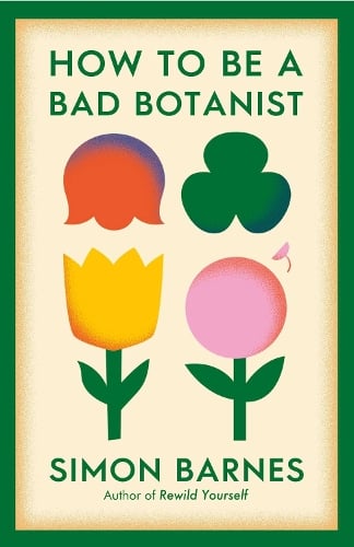 How to be a Bad Botanist Simon Barnes 9781398518933 book cover