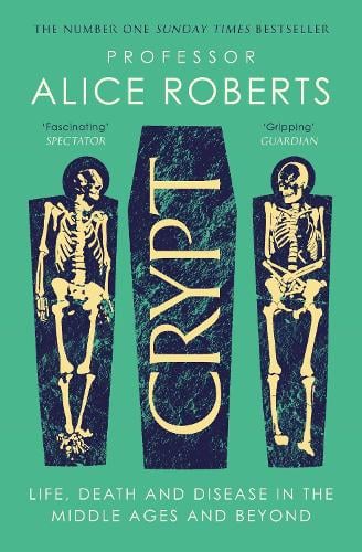 Crypt: Life, Death and Disease in the Middle Ages and Beyond Alice Roberts 9781398519251 book cover