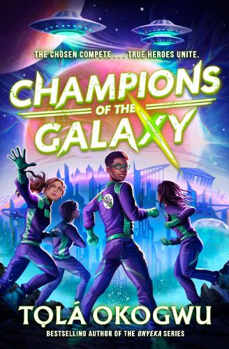 Champions of the Galaxy: An EPIC alien adventure Tolá Okogwu 9781398523159 book cover