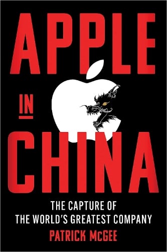 Apple in China: The Capture of the World's Greatest Company Patrick McGee 9781398534360 book cover