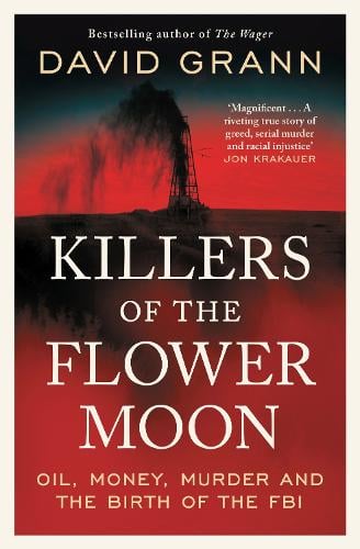 Killers of the Flower Moon: Oil, Money, Murder and the Birth of the FBI David Grann 9781398540651 book cover